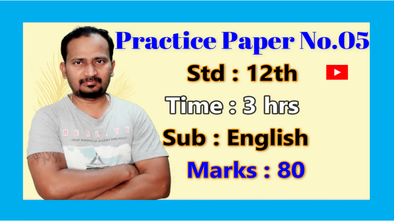 Practice Paper No. 05 Std.12th Sub: English Marks : 80