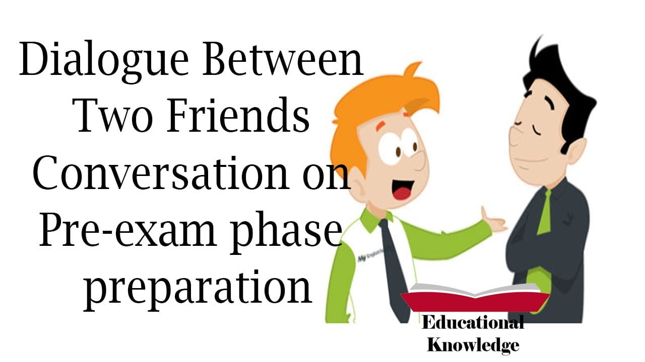 Dialogue Between Two Friends Conversation on Pre exam phase preparation |  Educational Knowledge - YouTube