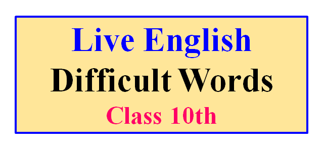Live English Difficult Words Class 10th