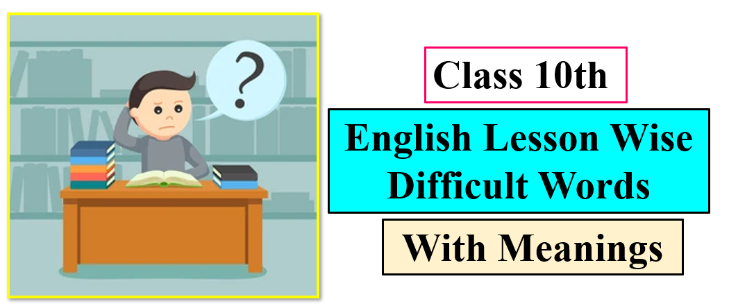 Class 10th English Lesson Wise Difficult Words