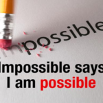 ‘Impossible’ itself says ‘I M possible’