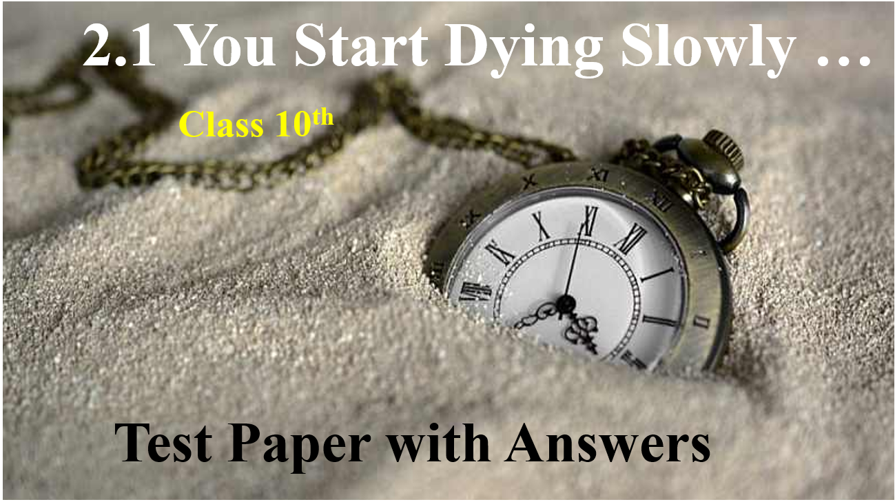 Test Paper on 2.1 You Start Dying Slowly With Answers