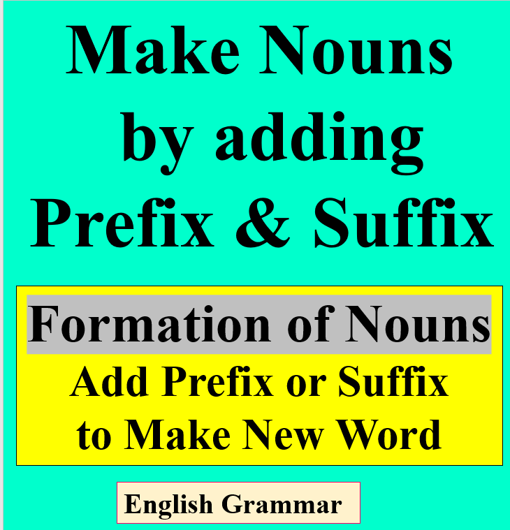 Make Nouns by adding Prefix & Suffix